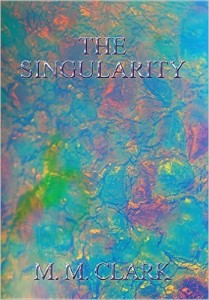 The Singularity by M.M. Clark