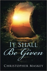 Xlibris Author| Christopher Maskey, It Shall Be Given 