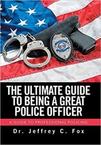 Xlibris Author| Dr. Jeff Fox, The Ultimate Guide to Being a Great Police Officer