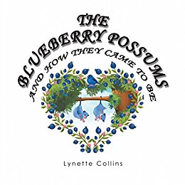 Xlibris Author| Lynette Collins, The Blueberry Possums and How They Came to Be